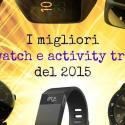 I migliori smartwatch e activity trackers del 2015